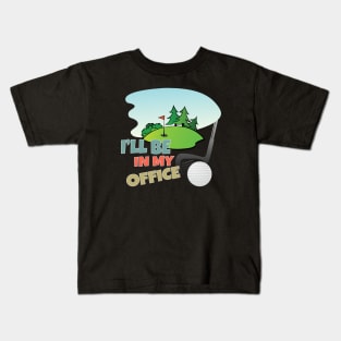 I'll Be In My Office, Golf and Golfer Kids T-Shirt